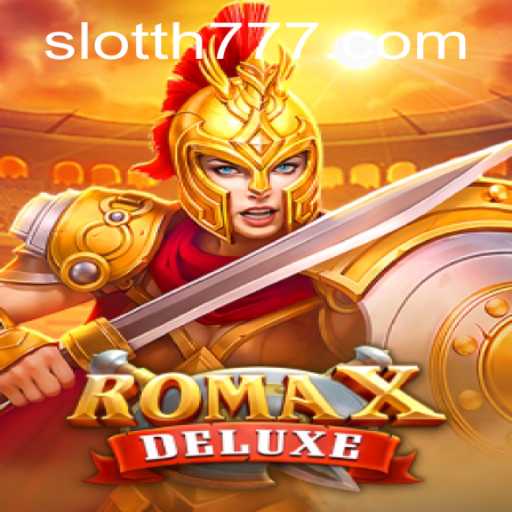 Explore the Excitement of RomaXDeluxe with TH777
